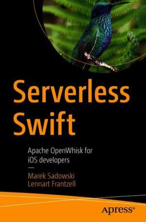 Serverless Swift: Apache OpenWhisk for iOS developers de Marek Sadowski