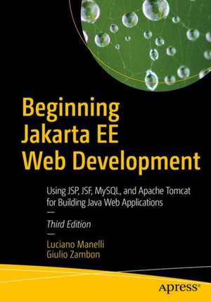 Beginning Jakarta EE Web Development: Using JSP, JSF, MySQL, and Apache Tomcat for Building Java Web Applications de Luciano Manelli