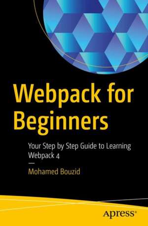 Webpack for Beginners: Your Step-by-Step Guide to Learning Webpack 4 de Mohamed Bouzid