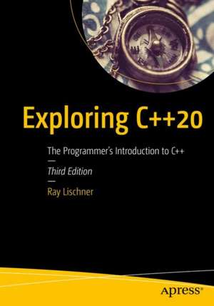 Exploring C++20: The Programmer's Introduction to C++ de Ray Lischner