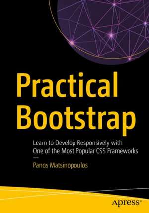 Practical Bootstrap: Learn to Develop Responsively with One of the Most Popular CSS Frameworks de Panos Matsinopoulos