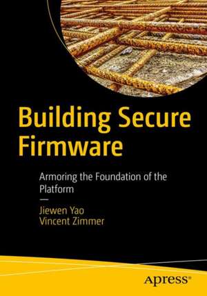 Building Secure Firmware: Armoring the Foundation of the Platform de Jiewen Yao