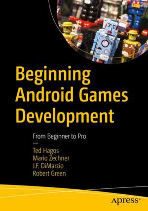 Beginning Android Games Development: From Beginner to Pro de Ted Hagos