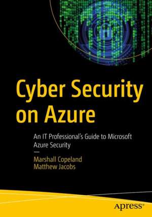 Cyber Security on Azure: An IT Professional’s Guide to Microsoft Azure Security de Marshall Copeland