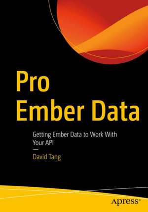 Pro Ember Data: Getting Ember Data to Work with Your API de David Tang