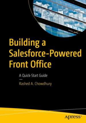 Building a Salesforce-Powered Front Office: A Quick-Start Guide de Rashed A. Chowdhury