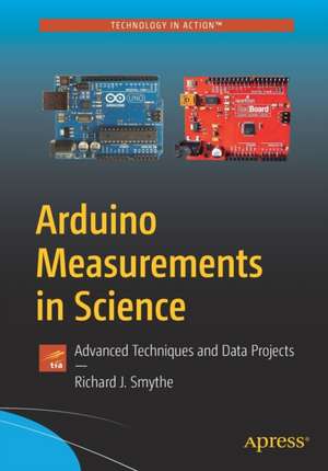 Arduino Measurements in Science: Advanced Techniques and Data Projects de Richard J. Smythe