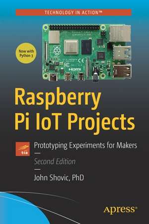 Raspberry Pi IoT Projects: Prototyping Experiments for Makers de John C. Shovic