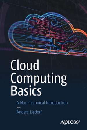 Cloud Computing Basics: A Non-Technical Introduction de Anders Lisdorf