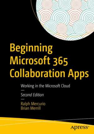 Beginning Microsoft 365 Collaboration Apps: Working in the Microsoft Cloud de Ralph Mercurio