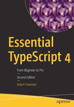 Essential TypeScript 4: From Beginner to Pro de Adam Freeman