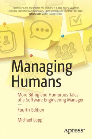 Managing Humans: More Biting and Humorous Tales of a Software Engineering Manager de Michael Lopp