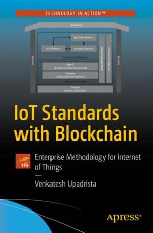 IoT Standards with Blockchain: Enterprise Methodology for Internet of Things de Venkatesh Upadrista