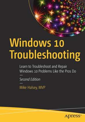 Windows 10 Troubleshooting: Learn to Troubleshoot and Repair Windows 10 Problems Like the Pros Do de Mike Halsey