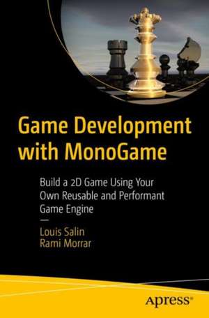 Game Development with MonoGame: Build a 2D Game Using Your Own Reusable and Performant Game Engine de Louis Salin