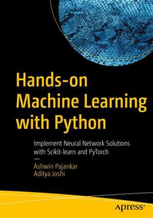 Hands-on Machine Learning with Python: Implement Neural Network Solutions with Scikit-learn and PyTorch de Ashwin Pajankar