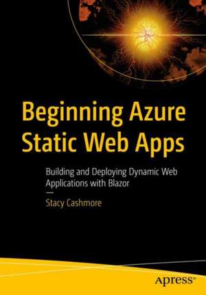 Beginning Azure Static Web Apps: Building and Deploying Dynamic Web Applications with Blazor de Stacy Cashmore