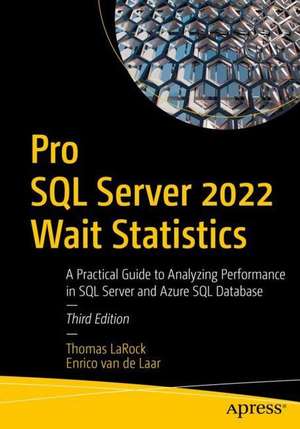 Pro SQL Server 2022 Wait Statistics: A Practical Guide to Analyzing Performance in SQL Server and Azure SQL Database de Thomas LaRock