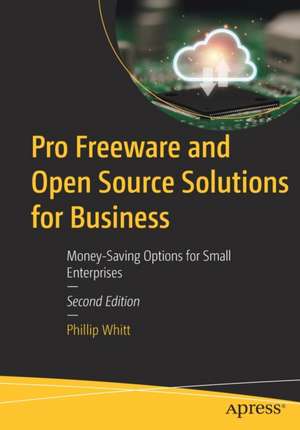 Pro Freeware and Open Source Solutions for Business: Money-Saving Options for Small Enterprises de Phillip Whitt