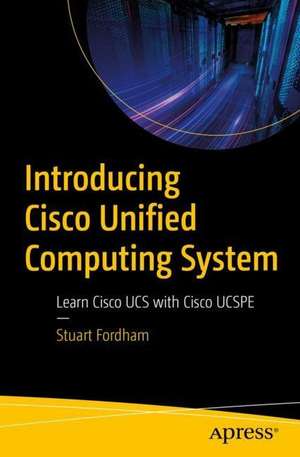 Introducing Cisco Unified Computing System: Learn Cisco UCS with Cisco UCSPE de Stuart Fordham