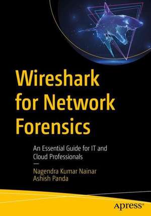 Wireshark for Network Forensics: An Essential Guide for IT and Cloud Professionals de Nagendra Kumar Nainar