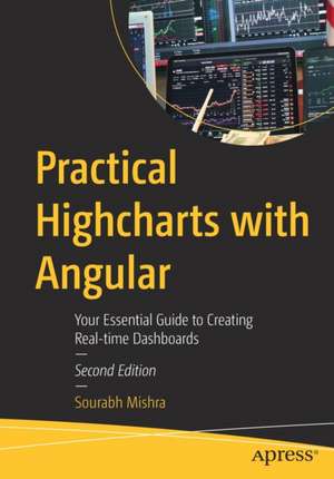 Practical Highcharts with Angular: Your Essential Guide to Creating Real-time Dashboards de Sourabh Mishra