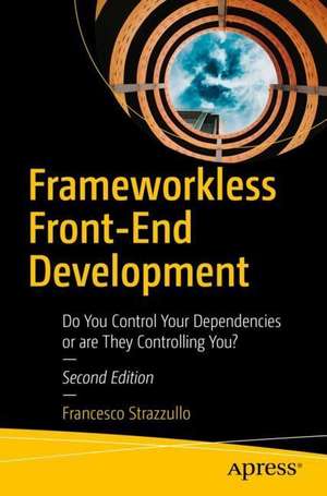 Frameworkless Front-End Development: Do You Control Your Dependencies or are They Controlling You? de Francesco Strazzullo