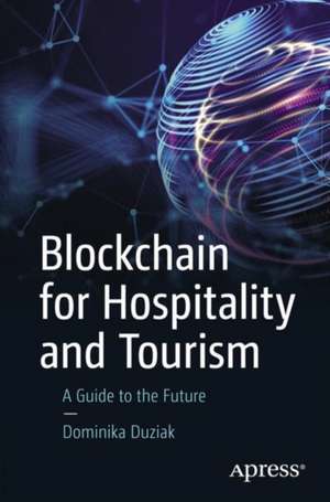 Blockchain for Hospitality and Tourism: A Guide to the Future de Dominika Duziak