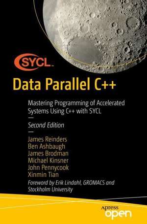 Data Parallel C++: Programming Accelerated Systems Using C++ and SYCL de James Reinders