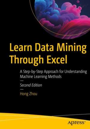 Learn Data Mining Through Excel: A Step-by-Step Approach for Understanding Machine Learning Methods de Hong Zhou