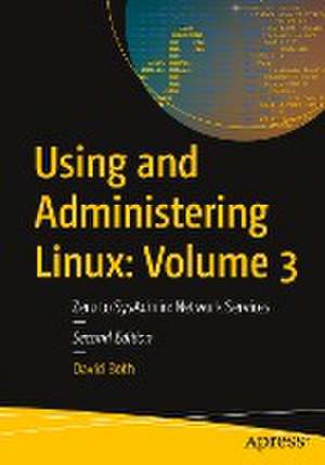 Using and Administering Linux: Volume 3: Zero to SysAdmin: Network Services de David Both