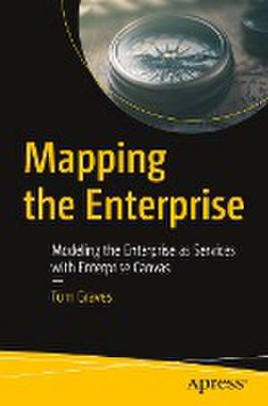 Mapping the Enterprise: Modeling the Enterprise as Services with Enterprise Canvas de Tom Graves