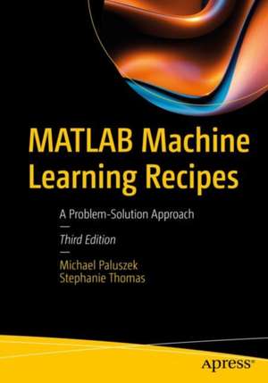 MATLAB Machine Learning Recipes: A Problem-Solution Approach de Michael Paluszek