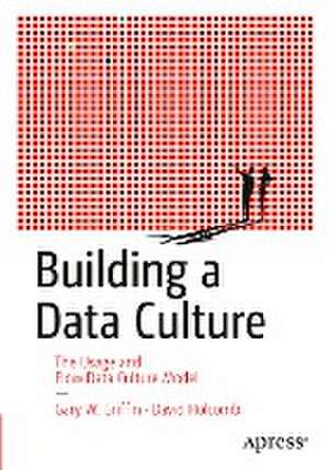 Building a Data Culture: The Usage and Flow Data Culture Model de Gary W. Griffin