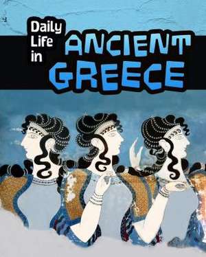 Daily Life in Ancient Greece de DON NARDO