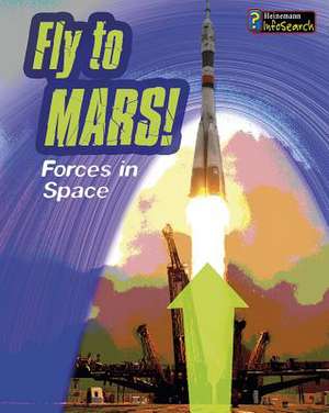 Fly to Mars!: Forces in Space de Louise Spilsbury