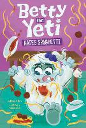 Betty the Yeti Hates Spaghetti de Mandy R Marx