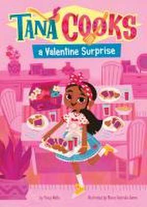 Tana Cooks a Valentine Surprise de Stacy Wells