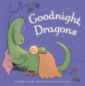 Goodnight, Dragons [padded board book] de Judith Roth