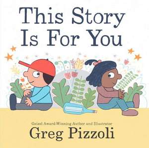 This Story Is for You de Greg Pizzoli