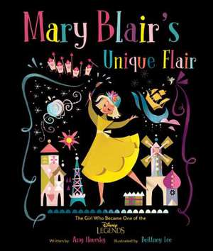 Mary Blair's Unique Flair: The Girl Who Became One of the Disney Legends de Amy Novesky