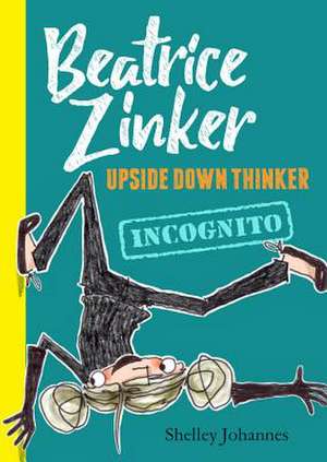 Incognito (Beatrice Zinker, Upside Down Thinker, Book 2) de Shelley Johannes