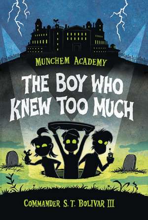 Munchem Academy, Book 1: The Boy Who Knew Too Much de Commander S. T. Bolivar