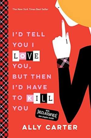 I'd Tell You I Love You, But Then I'd Have to Kill You (10th Anniversary Edition) de Ally Carter