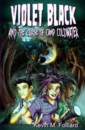 Violet Black & the Curse of Camp Coldwater de Kevin M. Folliard