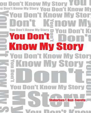 You Don't Know My Story (Revised) de Shabarbara T. Best- Everette