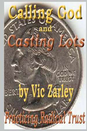 Calling God and Casting Lots de Vic Zarley