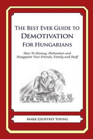 The Best Ever Guide to Demotivation for Hungarians de Mark Geoffrey Young