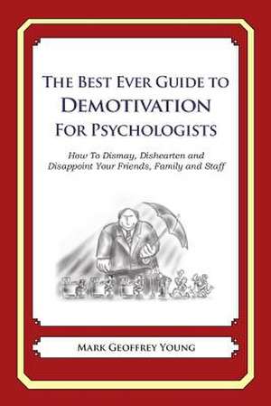 The Best Ever Guide to Demotivation for Psychologists de Mark Geoffrey Young