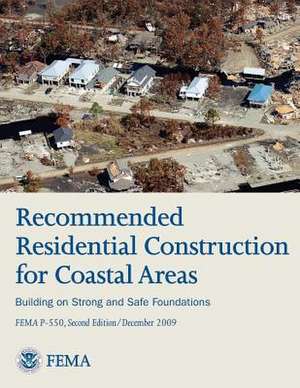 Recommended Residential Construction for Coastal Areas - Building on Strong and Safe Foundations (Fema P-550, Second Edition) de U. S. Department of Homeland Security